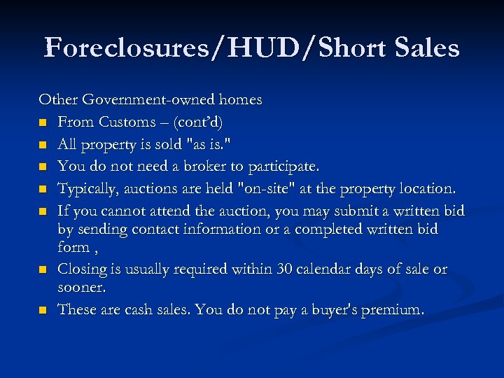 Foreclosures/HUD/Short Sales Other Government-owned homes n From Customs – (cont’d) n All property is