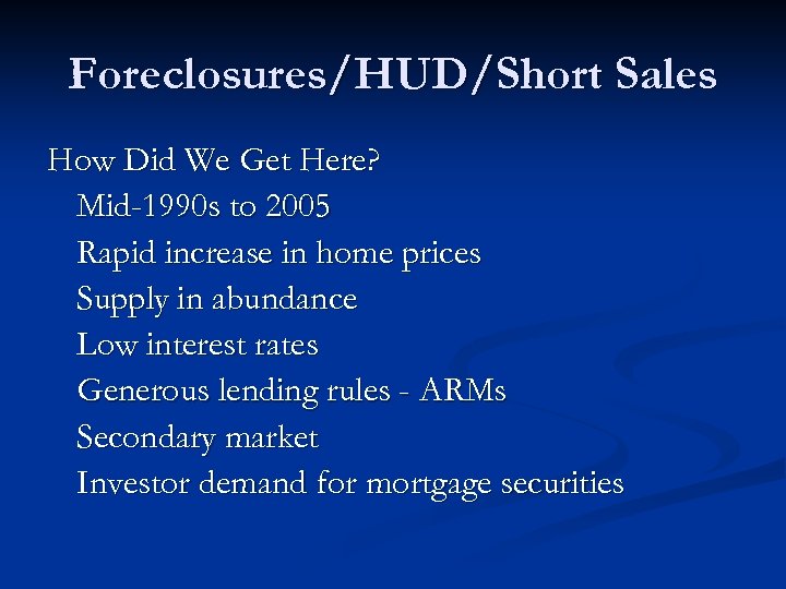 Foreclosures/HUD/Short Sales How Did We Get Here? Mid-1990 s to 2005 Rapid increase in