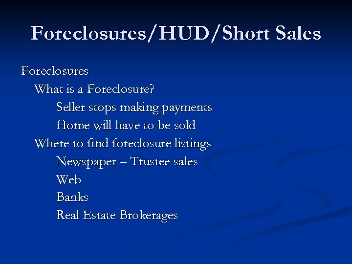 Foreclosures/HUD/Short Sales Foreclosures What is a Foreclosure? Seller stops making payments Home will have