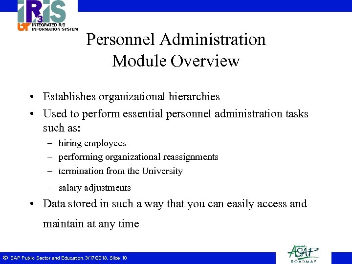 Personnel Administration Module Overview • Establishes organizational hierarchies • Used to perform essential personnel