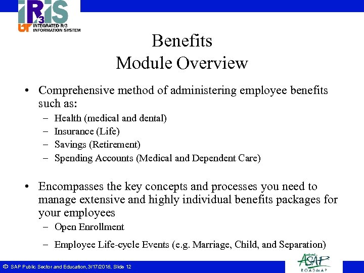 Benefits Module Overview • Comprehensive method of administering employee benefits such as: – –