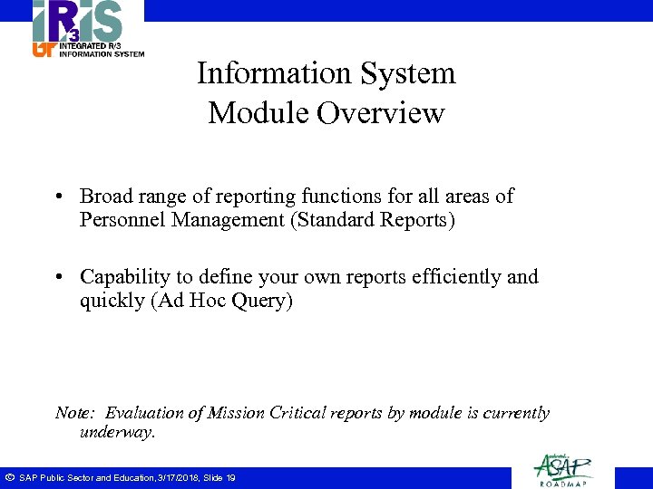 Information System Module Overview • Broad range of reporting functions for all areas of