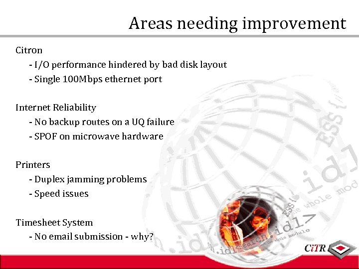 Areas needing improvement Citron - I/O performance hindered by bad disk layout - Single