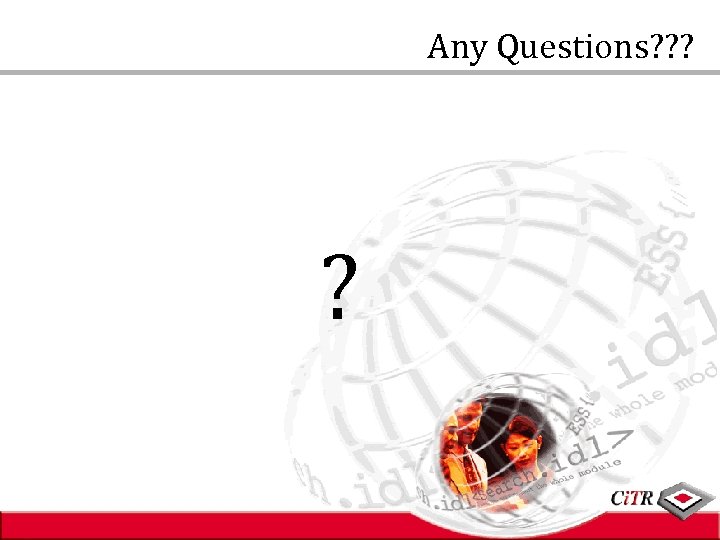 Any Questions? ? ? ? 