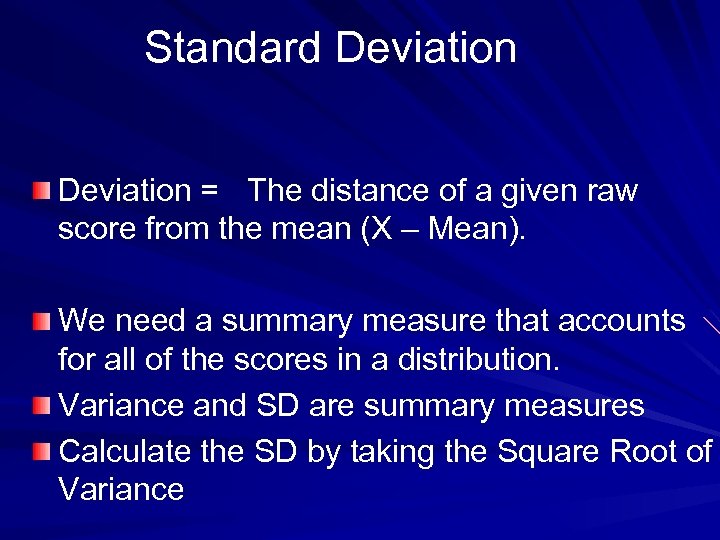 Standard Deviation = The distance of a given raw score from the mean (X