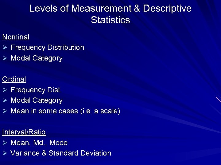 Levels of Measurement & Descriptive Statistics Nominal Ø Frequency Distribution Ø Modal Category Ordinal