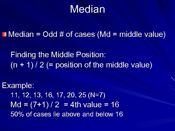 Median = Odd # of cases (Md = middle value) Finding the Middle Position: