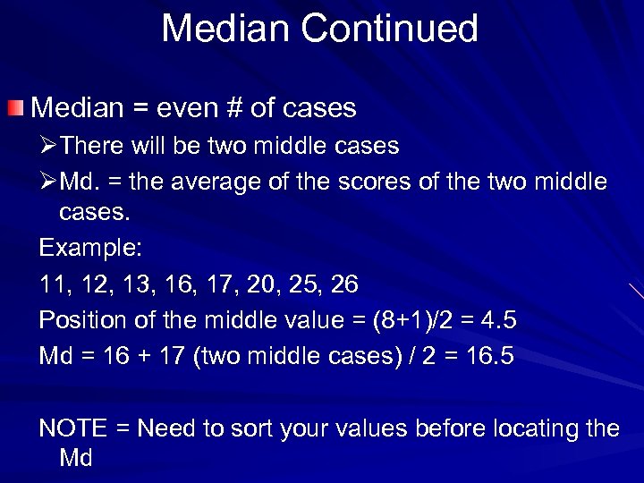Median Continued Median = even # of cases ØThere will be two middle cases