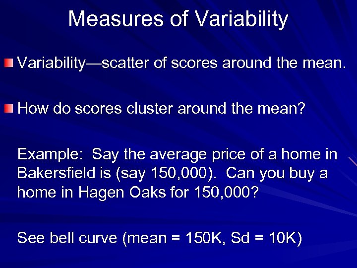 Measures of Variability—scatter of scores around the mean. How do scores cluster around the
