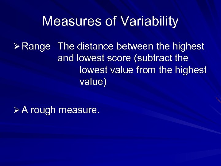 Measures of Variability Ø Range The distance between the highest and lowest score (subtract
