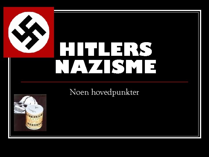 HITLERS NAZISME Noen hovedpunkter 