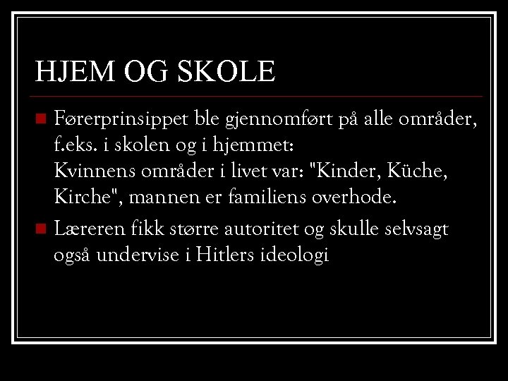 HJEM OG SKOLE Førerprinsippet ble gjennomført på alle områder, f. eks. i skolen og