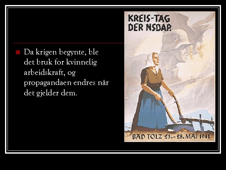 n Da krigen begynte, ble det bruk for kvinnelig arbeidskraft, og propagandaen endres når