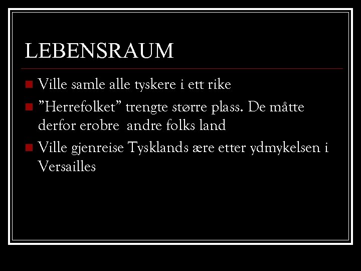 LEBENSRAUM Ville samle alle tyskere i ett rike n ”Herrefolket” trengte større plass. De
