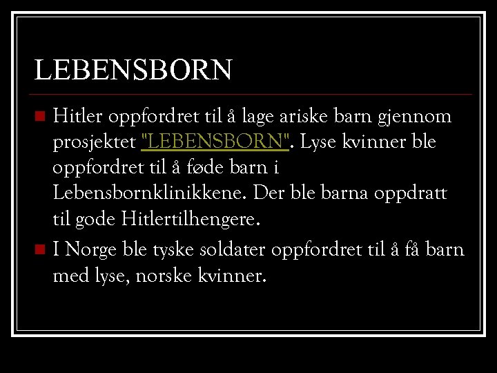 LEBENSBORN Hitler oppfordret til å lage ariske barn gjennom prosjektet "LEBENSBORN". Lyse kvinner ble