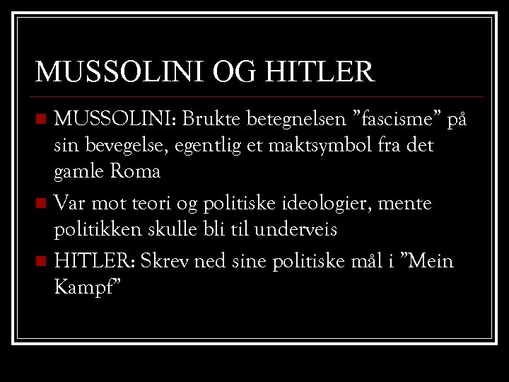 MUSSOLINI OG HITLER MUSSOLINI: Brukte betegnelsen ”fascisme” på sin bevegelse, egentlig et maktsymbol fra