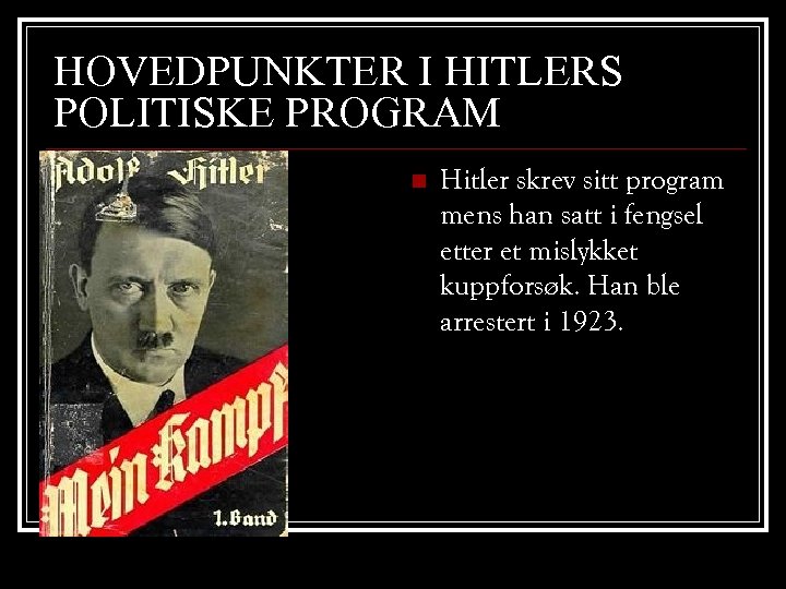 HOVEDPUNKTER I HITLERS POLITISKE PROGRAM n Hitler skrev sitt program mens han satt i