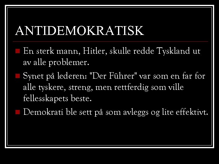 ANTIDEMOKRATISK En sterk mann, Hitler, skulle redde Tyskland ut av alle problemer. n Synet
