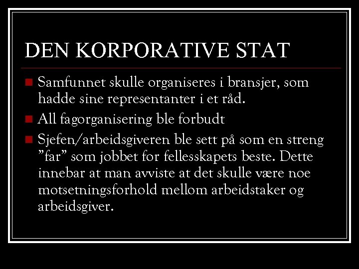 DEN KORPORATIVE STAT Samfunnet skulle organiseres i bransjer, som hadde sine representanter i et