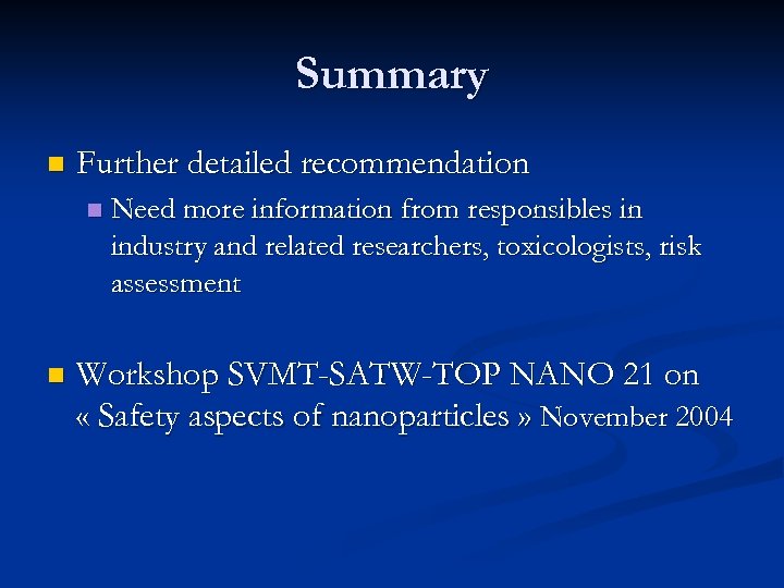 Summary n Further detailed recommendation n n Need more information from responsibles in industry