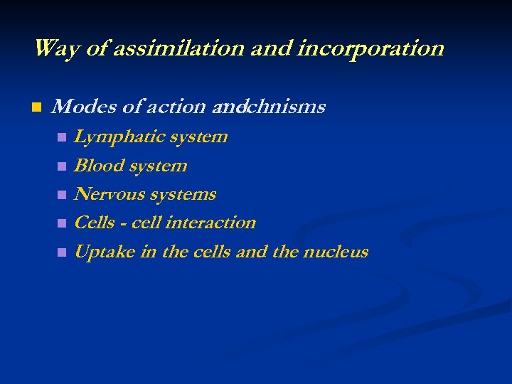 Way of assimilation and incorporation n Modes of action and mechnisms Lymphatic system n