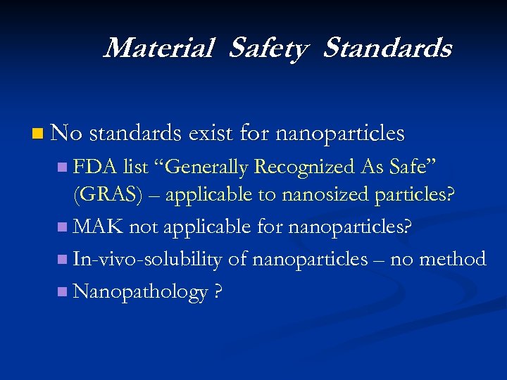 Material Safety Standards n No standards exist for nanoparticles n FDA list “Generally Recognized