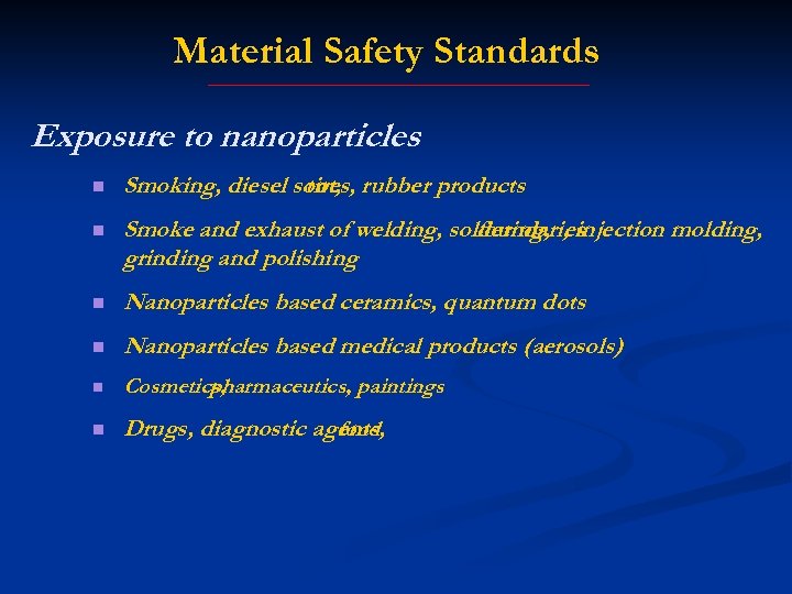 Material Safety Standards Exposure to nanoparticles n Smoking, diesel soot, rubber products tires, n