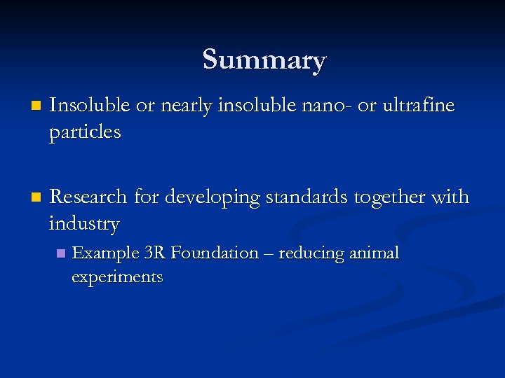 Summary n Insoluble or nearly insoluble nano- or ultrafine particles n Research for developing