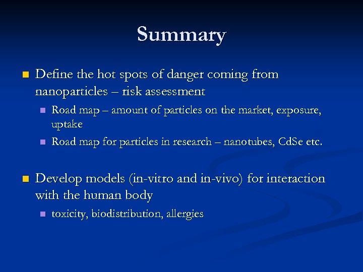 Summary n Define the hot spots of danger coming from nanoparticles – risk assessment