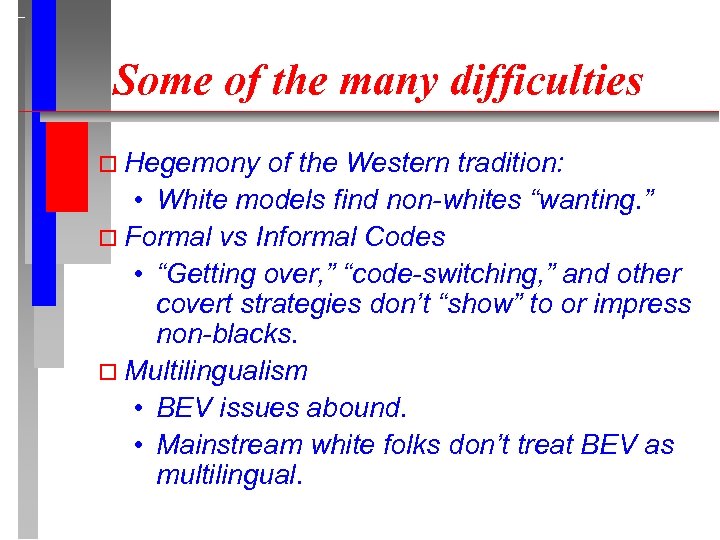 Some of the many difficulties Hegemony of the Western tradition: • White models find