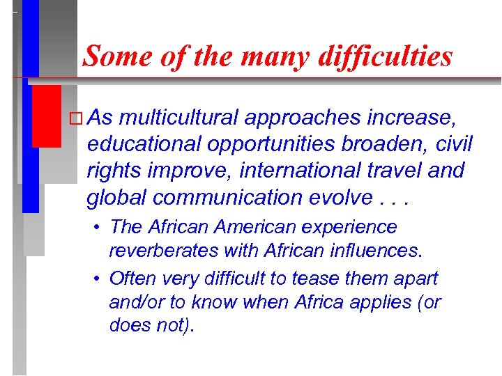 Some of the many difficulties As multicultural approaches increase, educational opportunities broaden, civil rights