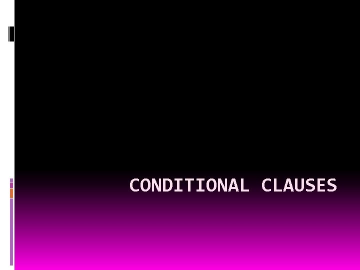 CONDITIONAL CLAUSES 