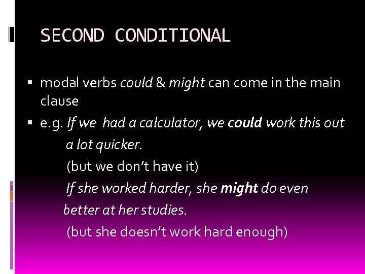 SECONDITIONAL modal verbs could & might can come in the main clause e. g.