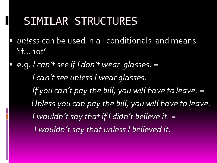 SIMILAR STRUCTURES unless can be used in all conditionals and means ‘if. . .