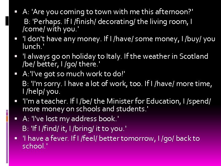  A: 'Are you coming to town with me this afternoon? ' B: 'Perhaps.