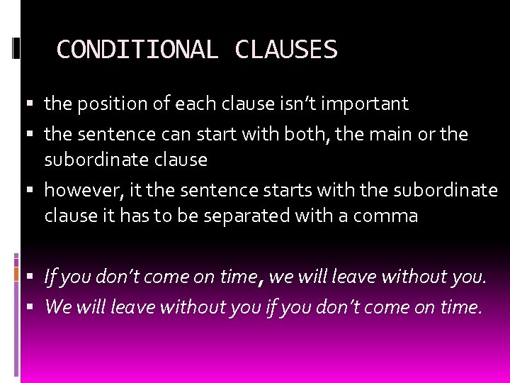 CONDITIONAL CLAUSES the position of each clause isn’t important the sentence can start with