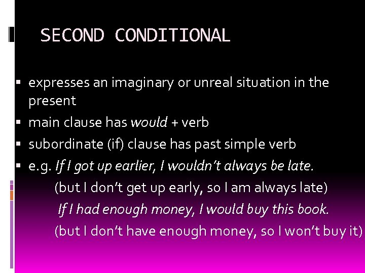 SECONDITIONAL expresses an imaginary or unreal situation in the present main clause has would