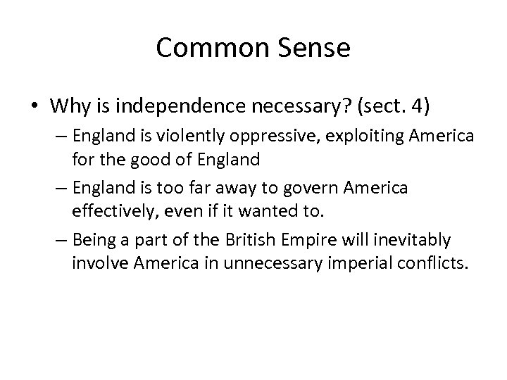 Common Sense • Why is independence necessary? (sect. 4) – England is violently oppressive,