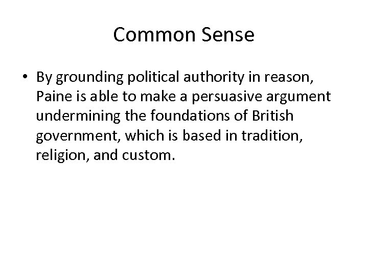 Common Sense • By grounding political authority in reason, Paine is able to make