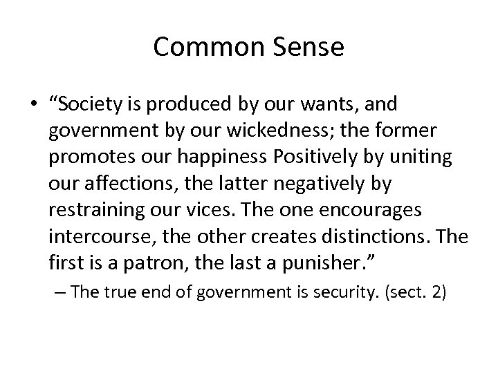 Common Sense • “Society is produced by our wants, and government by our wickedness;