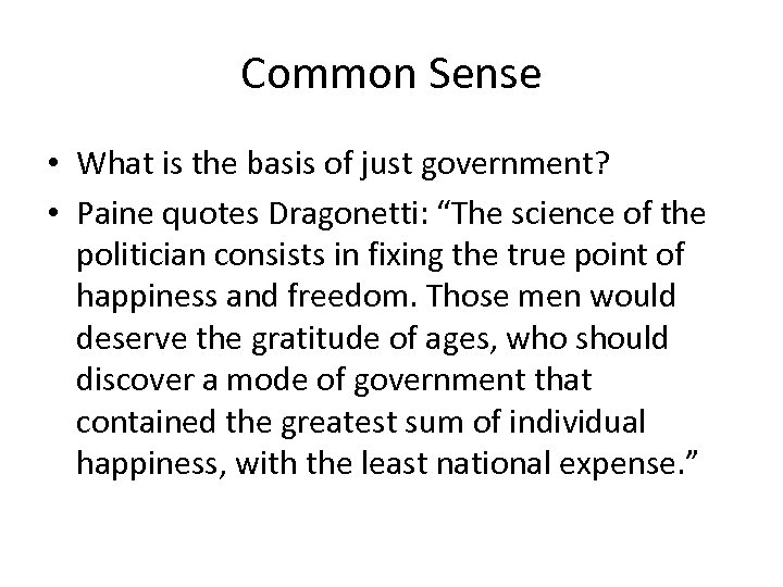 Common Sense • What is the basis of just government? • Paine quotes Dragonetti: