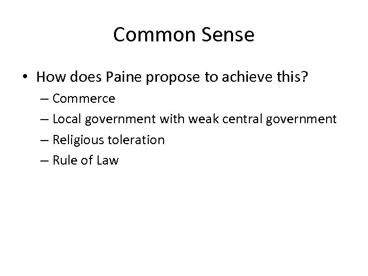 Common Sense • How does Paine propose to achieve this? – Commerce – Local