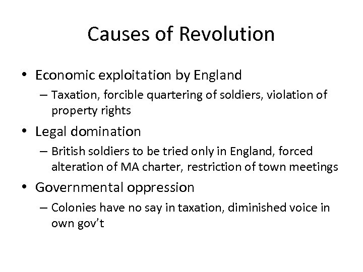 Causes of Revolution • Economic exploitation by England – Taxation, forcible quartering of soldiers,