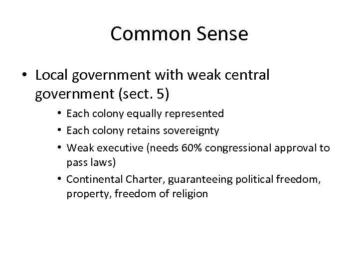 Common Sense • Local government with weak central government (sect. 5) • Each colony