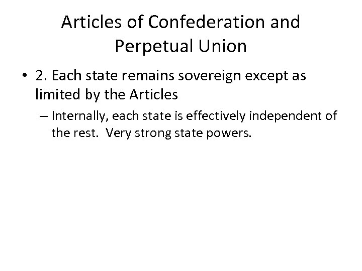 Articles of Confederation and Perpetual Union • 2. Each state remains sovereign except as