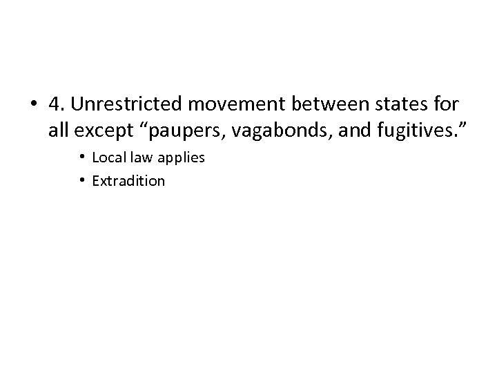  • 4. Unrestricted movement between states for all except “paupers, vagabonds, and fugitives.