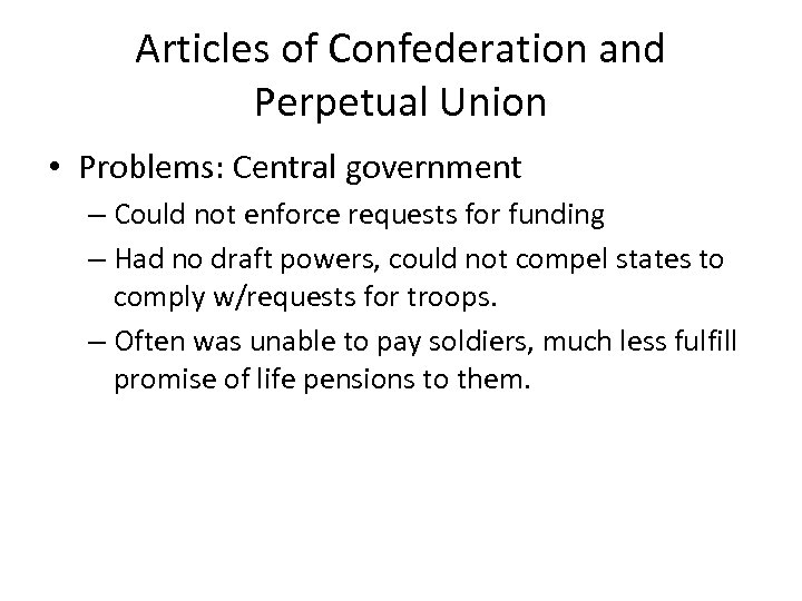 Articles of Confederation and Perpetual Union • Problems: Central government – Could not enforce