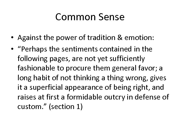 Common Sense • Against the power of tradition & emotion: • “Perhaps the sentiments