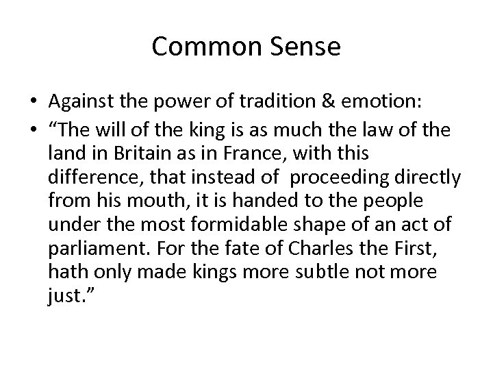 Common Sense • Against the power of tradition & emotion: • “The will of