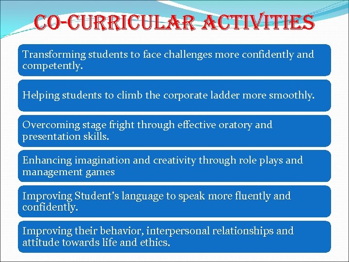 CO-CURRICULAR ACTIVITIES Transforming students to face challenges more confidently and competently. Helping students to